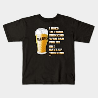 I used to think drinking is bad for me so I gave up thinking Kids T-Shirt